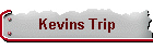 Kevins Trip